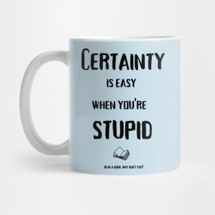 Certainty is easy (black text) Mug